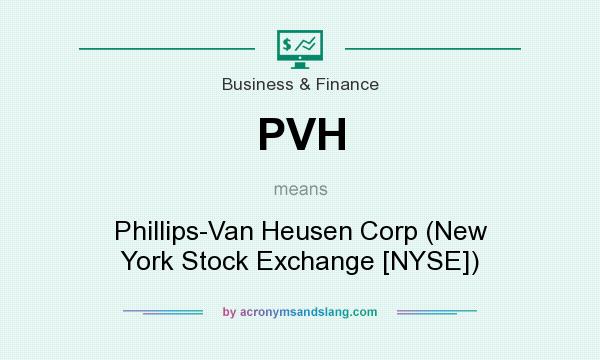 What does PVH mean? It stands for Phillips-Van Heusen Corp (New York Stock Exchange [NYSE])