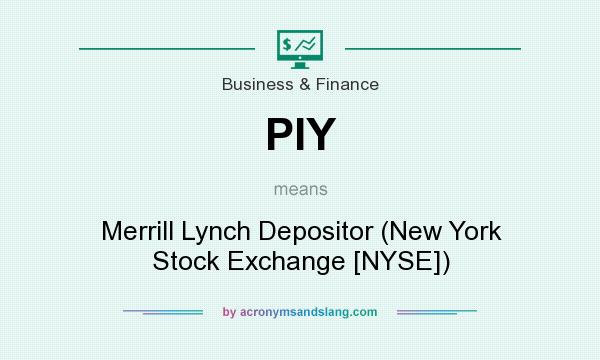 What does PIY mean? It stands for Merrill Lynch Depositor (New York Stock Exchange [NYSE])