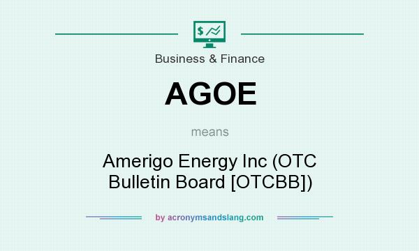 What does AGOE mean? It stands for Amerigo Energy Inc (OTC Bulletin Board [OTCBB])