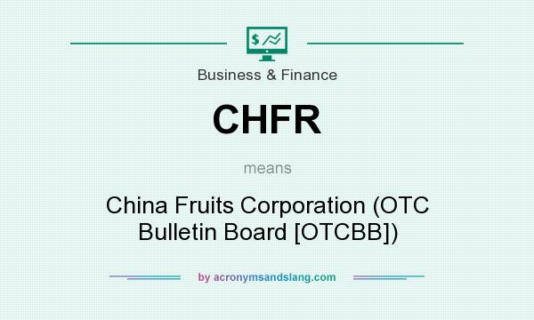 What does CHFR mean? It stands for China Fruits Corporation (OTC Bulletin Board [OTCBB])
