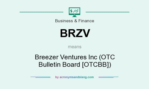 What does BRZV mean? It stands for Breezer Ventures Inc (OTC Bulletin Board [OTCBB])