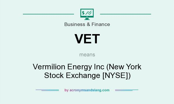 What does VET mean? It stands for Vermilion Energy Inc (New York Stock Exchange [NYSE])