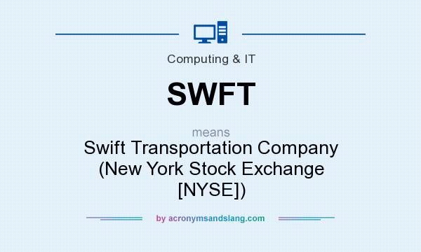 What does SWFT mean? It stands for Swift Transportation Company (New York Stock Exchange [NYSE])