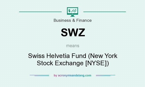 What does SWZ mean? It stands for Swiss Helvetia Fund (New York Stock Exchange [NYSE])