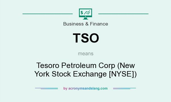 What does TSO mean? It stands for Tesoro Petroleum Corp (New York Stock Exchange [NYSE])
