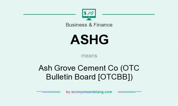 What does ASHG mean? It stands for Ash Grove Cement Co (OTC Bulletin Board [OTCBB])
