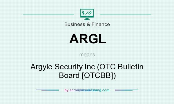 What does ARGL mean? It stands for Argyle Security Inc (OTC Bulletin Board [OTCBB])