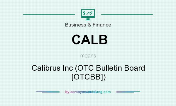 What does CALB mean? It stands for Calibrus Inc (OTC Bulletin Board [OTCBB])