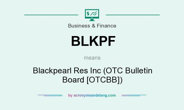 What does BLKPF mean? It stands for Blackpearl Res Inc (OTC Bulletin Board [OTCBB])