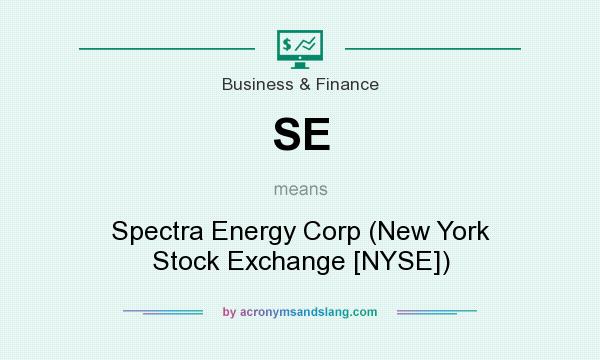 What does SE mean? It stands for Spectra Energy Corp (New York Stock Exchange [NYSE])