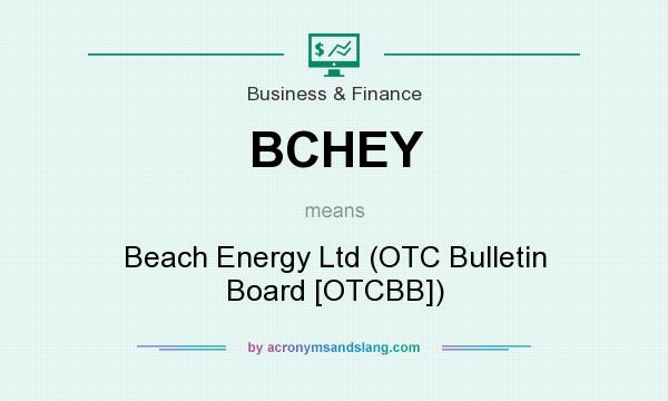 What does BCHEY mean? It stands for Beach Energy Ltd (OTC Bulletin Board [OTCBB])