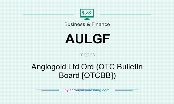 What does AULGF mean? It stands for Anglogold Ltd Ord (OTC Bulletin Board [OTCBB])
