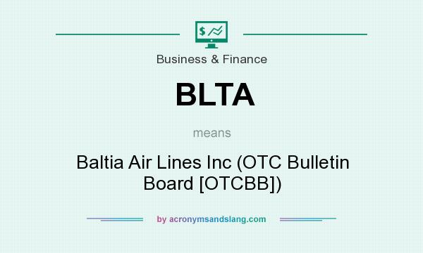 What does BLTA mean? It stands for Baltia Air Lines Inc (OTC Bulletin Board [OTCBB])