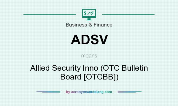 What does ADSV mean? It stands for Allied Security Inno (OTC Bulletin Board [OTCBB])