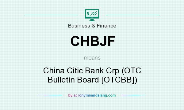 What does CHBJF mean? It stands for China Citic Bank Crp (OTC Bulletin Board [OTCBB])