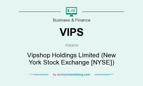 What does VIPS mean? It stands for Vipshop Holdings Limited (New York Stock Exchange [NYSE])