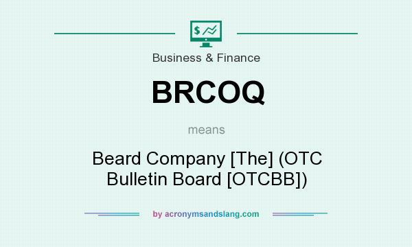 What does BRCOQ mean? It stands for Beard Company [The] (OTC Bulletin Board [OTCBB])