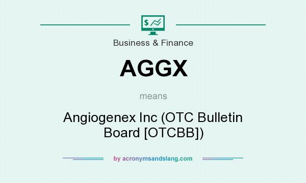 What does AGGX mean? It stands for Angiogenex Inc (OTC Bulletin Board [OTCBB])