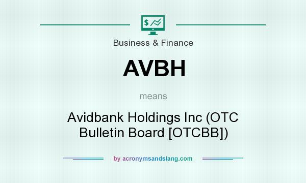 What does AVBH mean? It stands for Avidbank Holdings Inc (OTC Bulletin Board [OTCBB])