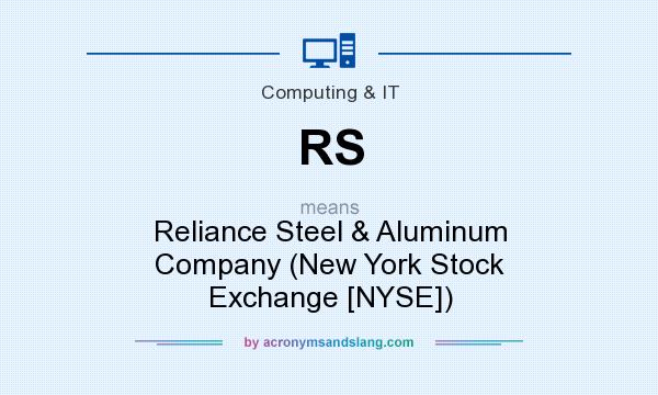 What does RS mean? It stands for Reliance Steel & Aluminum Company (New York Stock Exchange [NYSE])