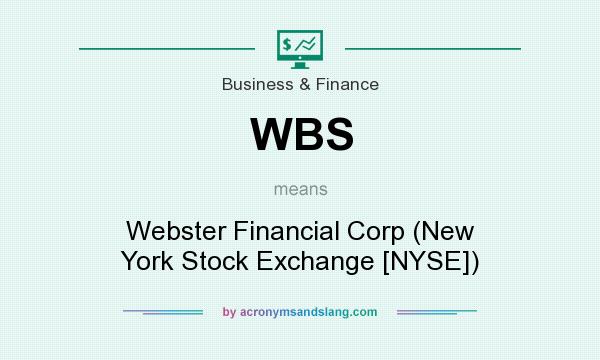 What does WBS mean? It stands for Webster Financial Corp (New York Stock Exchange [NYSE])