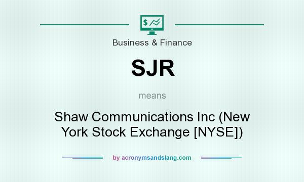 What does SJR mean? It stands for Shaw Communications Inc (New York Stock Exchange [NYSE])