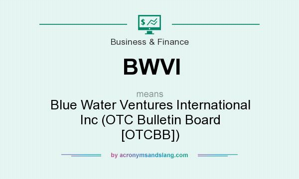 What does BWVI mean? It stands for Blue Water Ventures International Inc (OTC Bulletin Board [OTCBB])