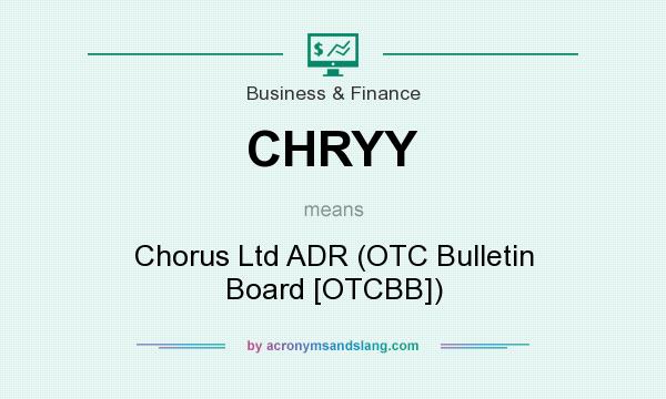 What does CHRYY mean? It stands for Chorus Ltd ADR (OTC Bulletin Board [OTCBB])