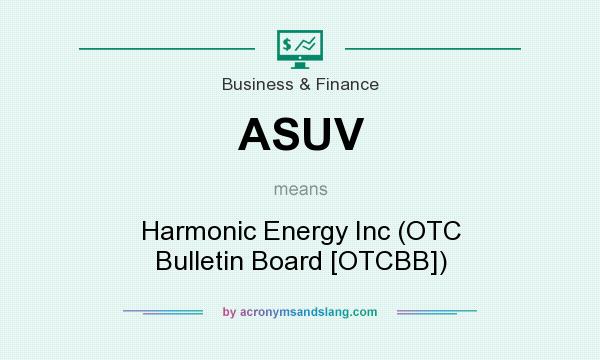 What does ASUV mean? It stands for Harmonic Energy Inc (OTC Bulletin Board [OTCBB])