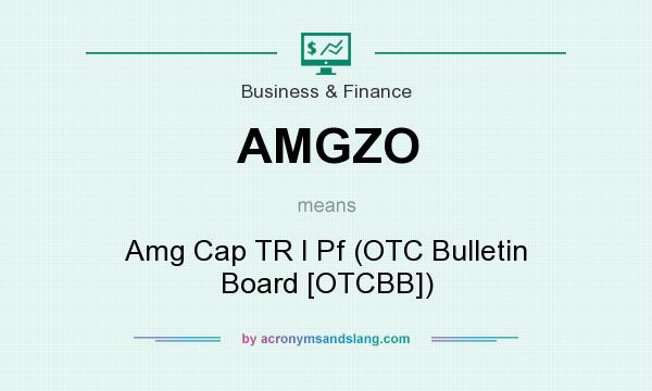 What does AMGZO mean? It stands for Amg Cap TR I Pf (OTC Bulletin Board [OTCBB])