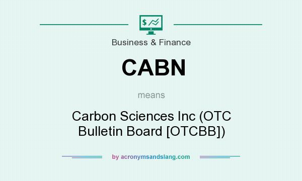 What does CABN mean? It stands for Carbon Sciences Inc (OTC Bulletin Board [OTCBB])