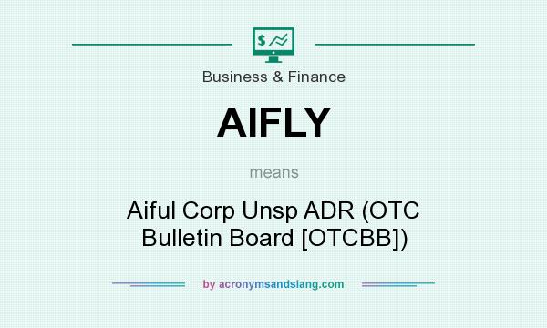 What does AIFLY mean? It stands for Aiful Corp Unsp ADR (OTC Bulletin Board [OTCBB])