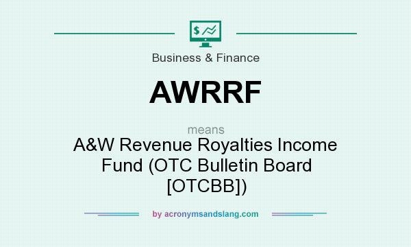 What does AWRRF mean? It stands for A&W Revenue Royalties Income Fund (OTC Bulletin Board [OTCBB])