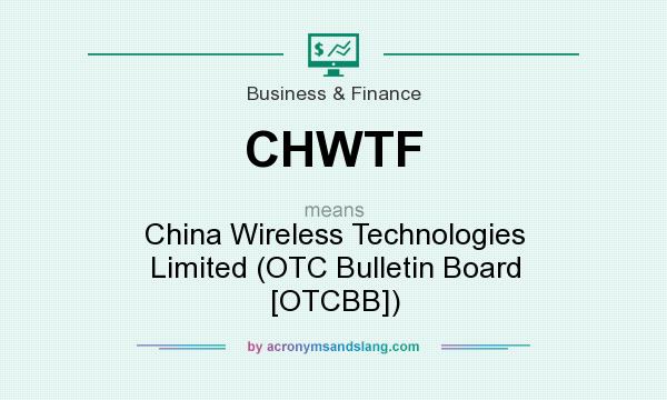 What does CHWTF mean? It stands for China Wireless Technologies Limited (OTC Bulletin Board [OTCBB])