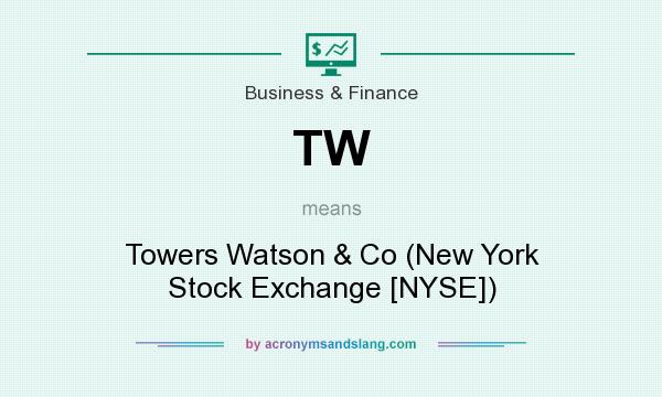 What does TW mean? It stands for Towers Watson & Co (New York Stock Exchange [NYSE])