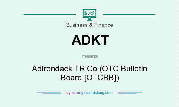What does ADKT mean? It stands for Adirondack TR Co (OTC Bulletin Board [OTCBB])