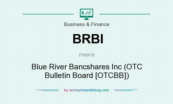 What does BRBI mean? It stands for Blue River Bancshares Inc (OTC Bulletin Board [OTCBB])