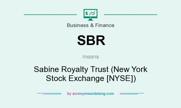 What does SBR mean? It stands for Sabine Royalty Trust (New York Stock Exchange [NYSE])