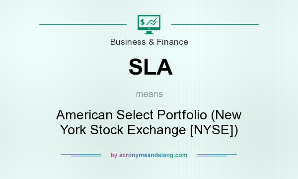 What does SLA mean? It stands for American Select Portfolio (New York Stock Exchange [NYSE])