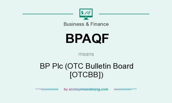 What does BPAQF mean? It stands for BP Plc (OTC Bulletin Board [OTCBB])