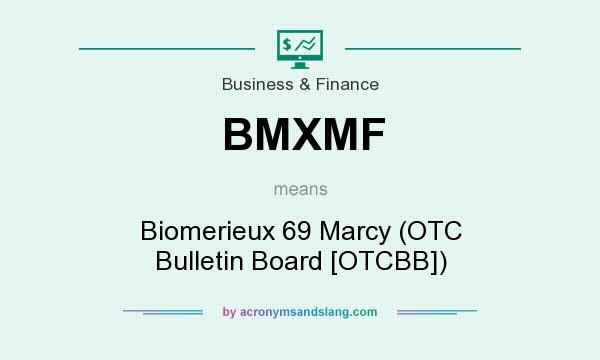 What does BMXMF mean? It stands for Biomerieux 69 Marcy (OTC Bulletin Board [OTCBB])