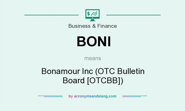What does BONI mean? It stands for Bonamour Inc (OTC Bulletin Board [OTCBB])