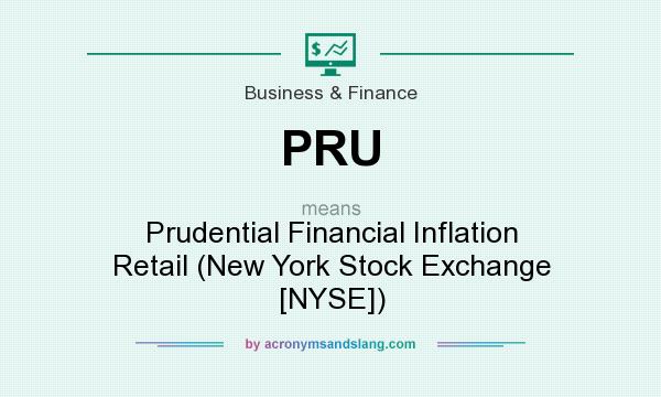 What does PRU mean? It stands for Prudential Financial Inflation Retail (New York Stock Exchange [NYSE])