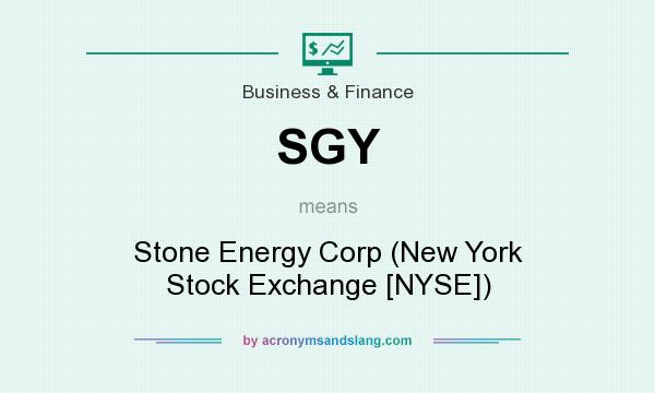 What does SGY mean? It stands for Stone Energy Corp (New York Stock Exchange [NYSE])