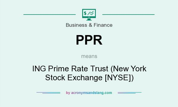What does PPR mean? It stands for ING Prime Rate Trust (New York Stock Exchange [NYSE])