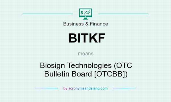 What does BITKF mean? It stands for Biosign Technologies (OTC Bulletin Board [OTCBB])