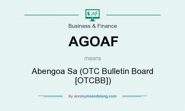 What does AGOAF mean? It stands for Abengoa Sa (OTC Bulletin Board [OTCBB])