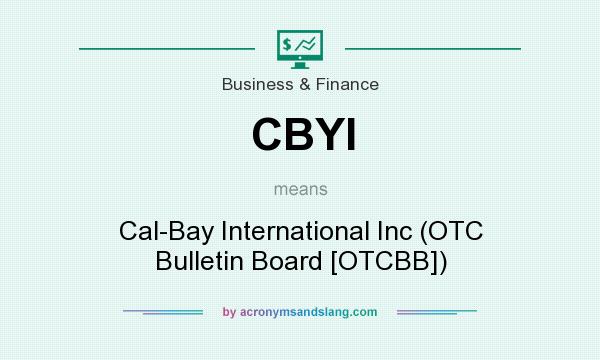 What does CBYI mean? It stands for Cal-Bay International Inc (OTC Bulletin Board [OTCBB])