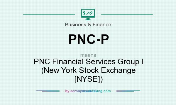 What does PNC-P mean? It stands for PNC Financial Services Group I (New York Stock Exchange [NYSE])