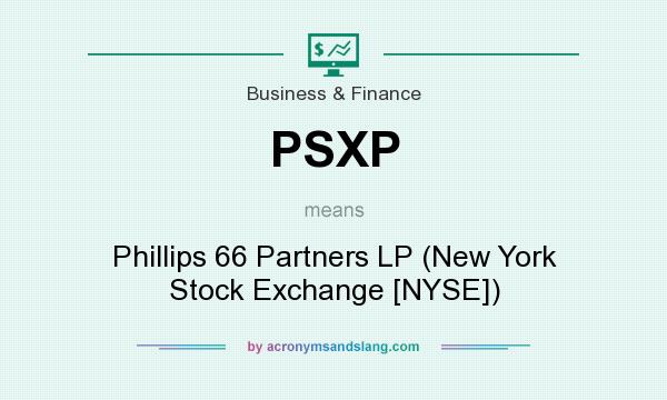 What does PSXP mean? It stands for Phillips 66 Partners LP (New York Stock Exchange [NYSE])